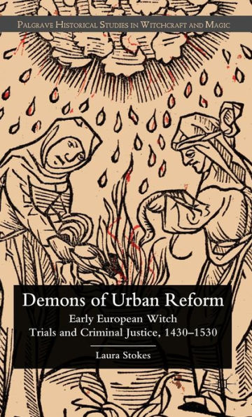 Demons of Urban Reform: Early European Witch Trials and Criminal Justice, 1430-1530