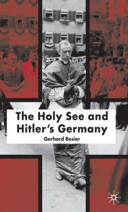 Title: The Holy See and Hitler's Germany, Author: G. Besier