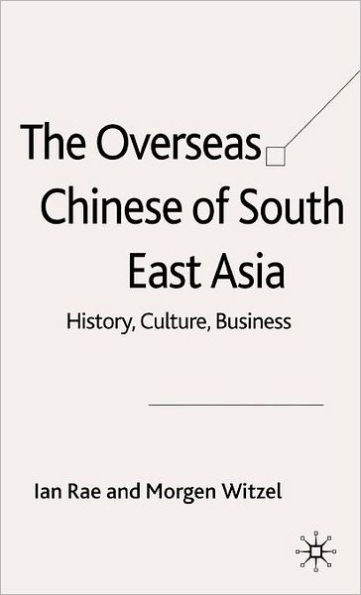 The Overseas Chinese of South East Asia: History, Culture, Business