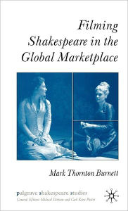 Title: Filming Shakespeare in the Global Marketplace, Author: M. Burnett