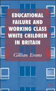 Title: Educational Failure and Working Class White Children in Britain, Author: G. Evans