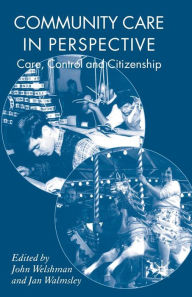 Title: Community Care in Perspective: Care, Control and Citizenship, Author: J. Welshman