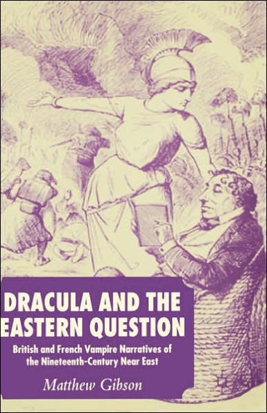 Dracula and the Eastern Question: British and French Vampire Narratives of the Nineteenth-Century Near East