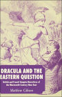 Dracula and the Eastern Question: British and French Vampire Narratives of the Nineteenth-Century Near East