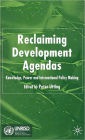 Reclaiming Development Agendas: Knowledge, Power and International Policy Making