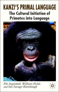 Title: Kanzi's Primal Language: The Cultural Initiation of Primates into Language, Author: P. Segerdahl
