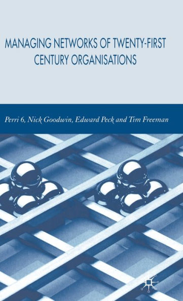 Managing Networks of Twenty-First Century Organisations