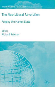 Title: The Neoliberal Revolution: Forging the Market State, Author: Richard Robison