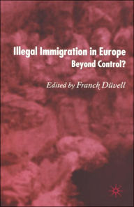 Title: Illegal Immigration in Europe: Beyond Control, Author: F. Dïvell