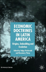 Title: Economic Doctrines in Latin America: Origins, Embedding and Evolution, Author: Rosemary Thorp