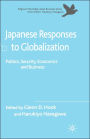 Japanese Responses to Globalization: Politics, Security, Economics and Business
