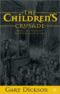 Title: The Children's Crusade: Medieval History, Modern Mythistory, Author: G. Dickson