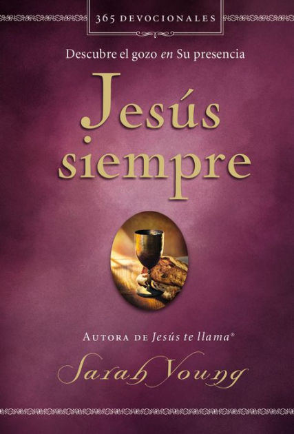 Jesus Siempre Descubre El Gozo En Su Presencia By Sarah Young