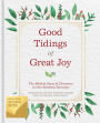 Good Tidings of Great Joy: The Biblical Story of Christmas in One Seamless Narrative (B&N Exclusive Edition)