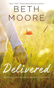 Title: Delivered: Experiencing God's Power in Your Pain, Author: Beth Moore