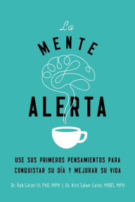 Title: La mente alerta: Usa tus primeros pesamientos para conquistar tu día y mejorar tu vida, Author: Robert Carter III