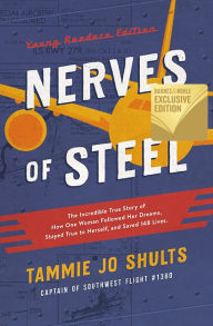 Title: Nerves of Steel (Young Readers Edition): The Incredible True Story of How One Woman Followed Her Dreams, Stayed True to Herself, and Saved 148 Lives (B&N Exclusive Edition), Author: Tammie Jo Shults