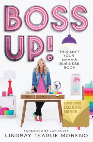 Title: Boss Up!: This Ain't Your Mama's Business Book (B&N Exclusive Edition), Author: Lindsay Teague Moreno