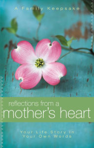 Title: Reflections from a Mother's Heart: Your Life Story in Your Own Words, Author: Jack Countryman