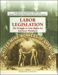 Labor Legislation: The Struggle to Gain Rights for America's Workforce