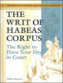 The Writ of Habeas Corpus: The Right to Have Your Day in Court