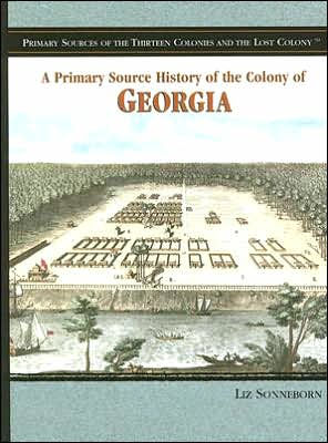 A Primary Source History of the Colony of Georgia