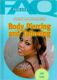Title: Frequently Asked Questions About Body Piercing and Tattooing, Author: Sarah Sawyer