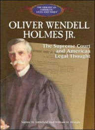 Oliver Wendell Holmes Jr: The Supreme Court and American Legal Thought