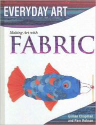Title: Making Art with Fabric, Author: Gillian Chapman