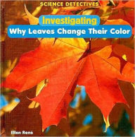 Title: Investigating Why Leaves Change Their Color, Author: Ellen Rene