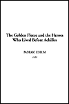 The Golden Fleece and the Heroes Who Lived Before Achilles