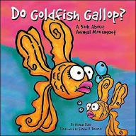 Do Goldfish Gallop?: A Book about Animal Movement