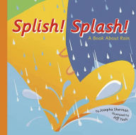 Title: Splish! Splash!: A Book about Rain, Author: Josepha Sherman