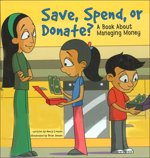 Save, Spend, or Donate? A Book about Managing Money by Nancy Loewen