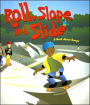 Roll, Slope, and Slide: A Book About Ramps