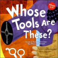 Title: Whose Tools Are These?: A Look at Tools Workers Use - Big, Sharp, and Smooth, Author: Sharon Katz Cooper