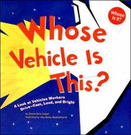 Title: Whose Vehicle Is This?: A Look at Vehicles Workers Drive - Fast, Loud, and Bright, Author: Sharon Katz Cooper
