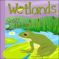 Wetlands: Soggy Habitat