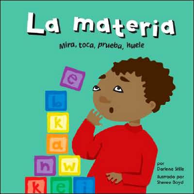 La materia: Mira, toca, prueba, huele