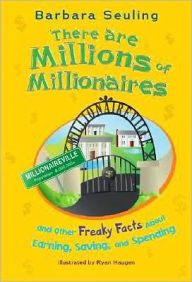 Title: There are Millions of Millionaires: and Other Freaky Facts About Earning, Saving, and Spending, Author: Barbara Seuling