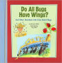 Do All Bugs Have Wings?: And Other Questions Kids Have About Bugs