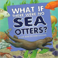 Title: What If There Were No Sea Otters?: A Book About the Ocean Ecosystem, Author: Suzanne Slade