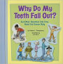 Why Do My Teeth Fall Out?: And Other Questions Kids Have About the Human Body