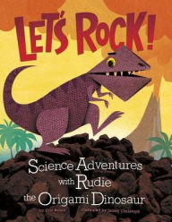 Title: Let's Rock!: Science Adventures with Rudie the Origami Dinosaur, Author: Eric Braun