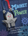 Magnet Power!: Science Adventures with MAG-3000 the Origami Robot