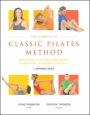 Complete Classic Pilates Method: Centre Yourself with This Step-by-Step Approach to Joseph Pilates' Original Matwork Programme
