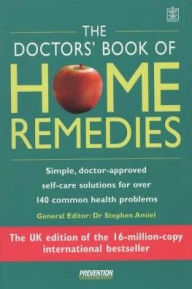 The Doctors' Book of Home Remedies : Simple, Doctor-Approved Self-Care Solutions for over 140 Common Health Problems