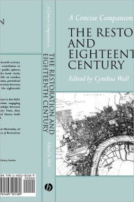 Title: A Concise Companion to the Restoration and Eighteenth Century / Edition 1, Author: Cynthia Wall