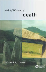 Title: A Brief History of Death / Edition 1, Author: Douglas Davies