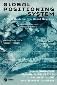 Title: Global Positioning System: A Field Guide for the Social Sciences / Edition 1, Author: John Spencer